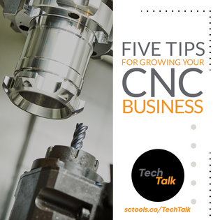  5 Tips for Growing Your CNC Machining Business - TechTalk - SCTools