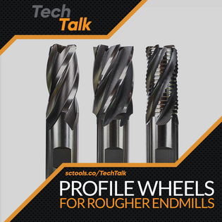  Profile Wheels for Rougher Endmills - SCTools - TechTalk